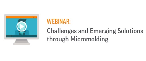 Webinar: Challenges & Emerging Solutions through Micromolding